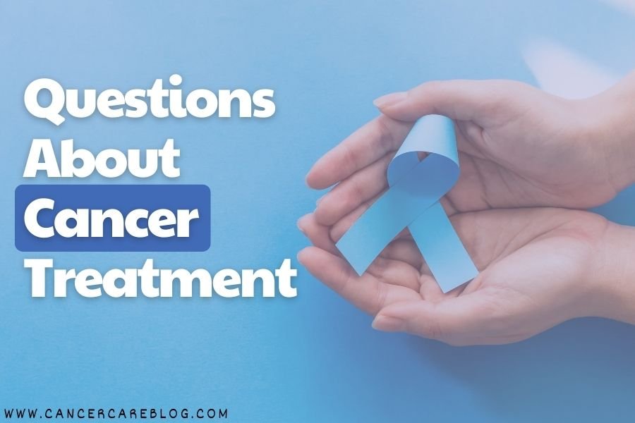 Questions About Cancer Treatment