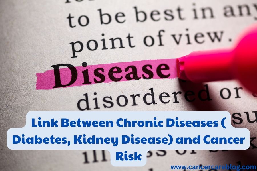 Link Between Chronic Diseases ( Diabetes, Kidney Disease) and Cancer Risk